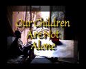 Our Children are Not Alone